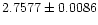 $\rm 2.7577 \pm 0.0086$
