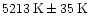 $\rm 5213 \,K \pm 35 \,K$