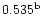 $\rm0.535^{b}$