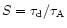 $S =
\tau_{\rm d} / \tau_{\rm A}$