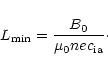 \begin{displaymath}%
L_{\rm min} = {B_{0} \over \mu_{0} n e c_{\rm ia}}\cdot
\end{displaymath}