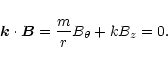 \begin{displaymath}%
{\vec k}\cdot {\vec B} = {m\over r}B_{\theta} + k B_{z} = 0.
\end{displaymath}