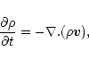 \begin{displaymath}%
{\partial \rho \over \partial t} = - \nabla. ( \rho {\vec v}),
\end{displaymath}