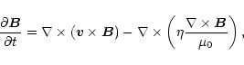 \begin{displaymath}%
{\partial {\vec B} \over \partial t} = \nabla \times (
{\v...
...\left({\eta {{\nabla
\times {\vec B}} \over \mu_{0}}}\right),
\end{displaymath}