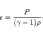 \begin{displaymath}%
\epsilon = { P \over ( \gamma -1) \rho}\cdot
\end{displaymath}