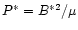 $P^{*} = B^{*2}/ \mu$
