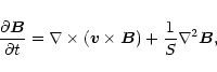 \begin{displaymath}%
{\partial {\vec B} \over \partial t} = {\nabla \times ({\vec v}
\times {\vec B})} + {1 \over S}\nabla^{2} {\vec B},
\end{displaymath}
