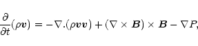 \begin{displaymath}%
{\partial \over \partial t} (\rho {\vec v}) = - \nabla . (\...
...ec v}) + (\nabla \times {\vec B}) \times
{\vec B} - \nabla P,
\end{displaymath}