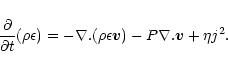 \begin{displaymath}%
{\partial \over \partial t} (\rho \epsilon) = - \nabla . (\rho \epsilon
{\vec v}) - P \nabla . {\vec v} + \eta j^{2}.
\end{displaymath}