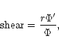 \begin{displaymath}%
{\rm shear} = {{r \Phi'} \over \Phi},
\end{displaymath}