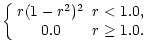 $\displaystyle \left \{
\begin{array}{cc}
r(1-r^{2})^{2} & r < 1.0, \\
0.0 & r \geq 1.0.
\end{array}\right .$