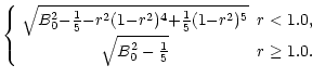 $\displaystyle \left \{
\begin{array}{cc}
\sqrt{B_{0}^{2} {-} {1 \over 5} {-} r^...
...& r < 1.0, \\
\sqrt{B_{0}^{2} - {1 \over 5}} & r \geq 1.0.
\end{array}\right .$