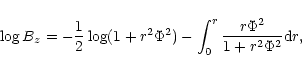 \begin{displaymath}%
\log B_{z} = -{ 1 \over 2} \log ( 1 + r^{2} \Phi^{2} ) - \int_{0}^{r} {r
\Phi^{2} \over 1 + r^{2} \Phi^{2}} {\rm d}r,
\end{displaymath}