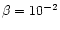 $\beta = 10^{-2}$