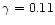 $ \gamma = 0.11$
