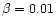 $\beta = 0.01$