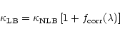 \begin{displaymath}\kappa_{\rm LB} = \kappa_{\rm NLB}\, [1 + f_{\rm corr}(\lambda)]
\end{displaymath}