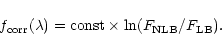 \begin{displaymath}f_{\rm corr}(\lambda) = \textrm{const} \times \ln(F_{\rm NLB}/F_{\rm LB}).
\end{displaymath}