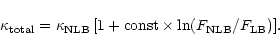 \begin{displaymath}
\kappa_{\rm total} = \kappa_{\rm NLB}\,
[1 + \textrm{const} \times \ln(F_{\rm NLB}/F_{\rm LB})].
\end{displaymath}