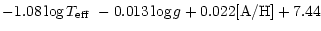 $\displaystyle -1.08 \log{\mbox{$T_{\rm eff}$ }} -0.013 \log{g} +0.022 \mbox{[A/H]} +7.44$