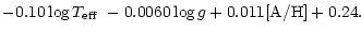 $\displaystyle -0.10 \log{\mbox{$T_{\rm eff}$ }} -0.0060 \log{g} +0.011 \mbox{[A/H]} + 0.24.$