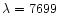 $\lambda=7699$