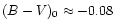 $(B-V)_{0}\approx -0.08$