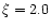 $\xi = 2.0$