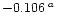 $-0.106\;^a$