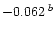 $-0.062\;^b$
