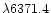 $\lambda 6371.4$