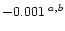$-0.001\;^{a,b}$
