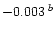 $-0.003\;^b$