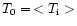 $T_{0} =\, <T_{\rm i}>$