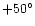 $+50^{\circ}$