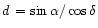 $ d \, = \sin \alpha / \cos \delta $