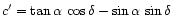 $ c'= \tan \alpha \, \cos \delta - \sin \alpha \, \sin \delta $