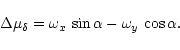 \begin{displaymath}\Delta \mu_{\delta} = \omega_{x}\,\sin\alpha - \omega_{y} \,\cos\alpha.
\end{displaymath}