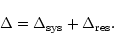 \begin{displaymath}\Delta = \Delta_{\rm sys} + \Delta_{\rm res}.
\end{displaymath}