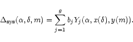 \begin{displaymath}\Delta_{\rm sys} (\alpha,\delta,m) =
\sum_{j=1}^{g}b_{j}Y_{j}(\alpha,x(\delta),y(m)).
\end{displaymath}