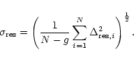 \begin{displaymath}\sigma_{\rm res} = \left(\frac{1}{N-g} \sum_{i=1}^{N} \Delta_{{\rm res},i}^{2} \right)^\frac{1}{2}.
\end{displaymath}