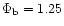 $\Phi_{\rm b} = 1.25$