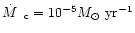 $\hbox{${\dot M}$ } \,_{\rm c} = 10^{-5} M_{\odot}~{\rm yr}^{-1}$