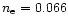 $n_{\rm e} = 0.066$