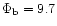 $\Phi_{\rm b} = 9.7$