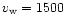 $v_{\rm w} = 1500$