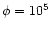 $\phi = 10^{5}$
