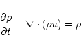 \begin{displaymath}%
\frac{\partial \rho}{\partial t} + \nabla \cdot (\rho u) = \dot{\rho}
\end{displaymath}