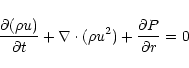\begin{displaymath}%
\frac{\partial (\rho u)}{\partial t} + \nabla \cdot (\rho u^{2})
+ \frac{\partial P}{\partial r} = 0
\end{displaymath}