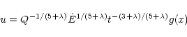 \begin{displaymath}%
u = Q^{-1/(5 + \lambda)} \dot{E}^{1/(5 + \lambda)}
t^{-(3 + \lambda)/(5 + \lambda)} g(x)
\end{displaymath}